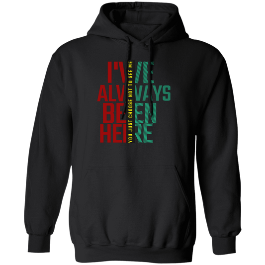 I've Always Been Here Pullover Hoodie