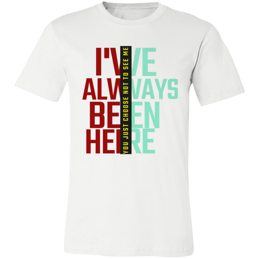 I've Always Been Here Unisex Jersey Short-Sleeve T-Shirt